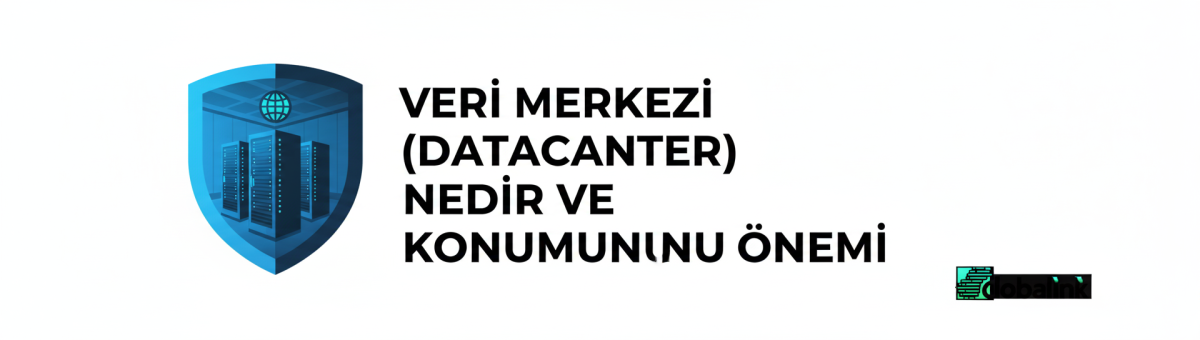 Veri Merkezi (Datacenter) Nedir ve Konumunun Önemi